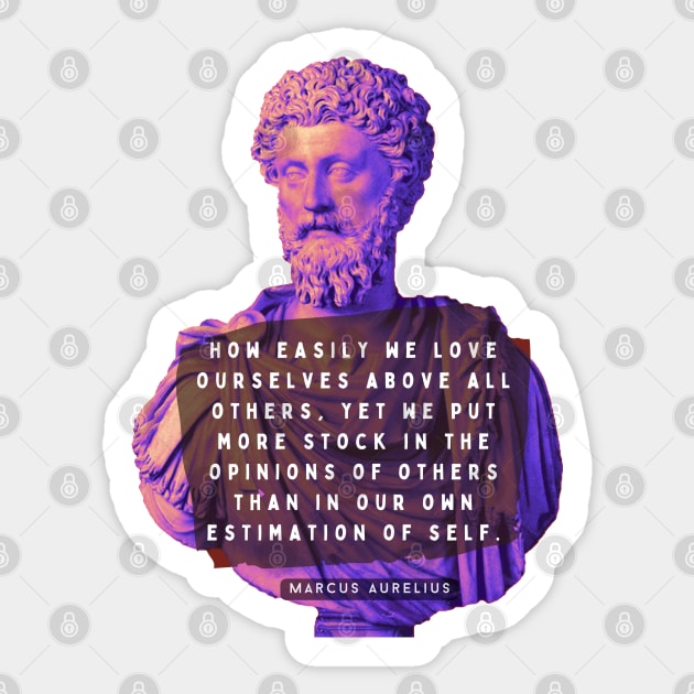Marcus Aurelius portrait and quote: How easily we love ourselves above all others Sticker by artbleed